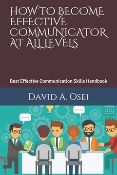 portada How to Become Effective Communicator at All Levels: Best Effective Communication Skills Handbook (in English)