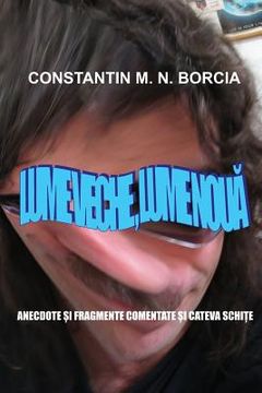 portada Lume Veche, Lume Noua: Anecdote Si Fragmente Comentate Si Cateva Schite