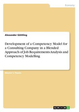 portada Development of a Competency Model for a Consulting Company in a Blended Approach of Job Requirements Analysis and Competency Modelling 