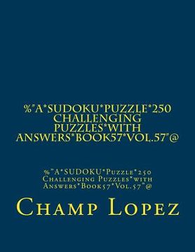 portada %"A*SUDOKU*Puzzle*250 Challenging Puzzles*with Answers*Book57*Vol.57"@: %"A*SUDOKU*Puzzle*250 Challenging Puzzles*with Answers*Book57*Vol.57"@