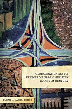 portada Globalization and its Effects on Urban Ministry in the 21St Century: A Festschrift in Honor of the Life and Ministry of dr. Manuel Ortiz (en Inglés)