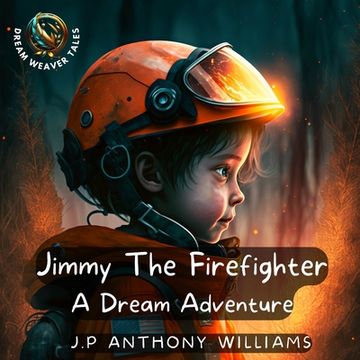 portada Jimmy The Firefighter: A Dream Adventure (Bedtime Story for Children age 5 to 8) (en Inglés)