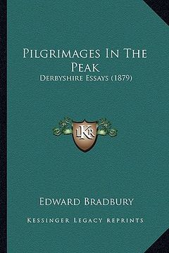 portada pilgrimages in the peak: derbyshire essays (1879) (en Inglés)