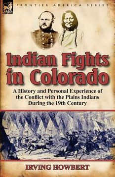 portada indian fights in colorado: a history and personal experience of the conflict with the plains indians during the 19th century (in English)