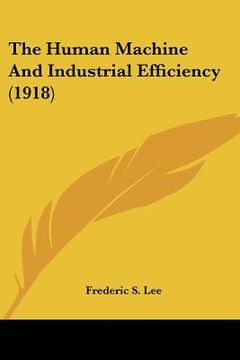 portada the human machine and industrial efficiency (1918) (en Inglés)