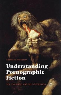 portada Understanding Pornographic Fiction: Sex, Violence, and Self-Deception (en Inglés)