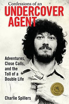 portada Confessions of an Undercover Agent: Adventures, Close Calls, and the Toll of a Double Life (Willie Morris Books in Memoir and Biography) (en Inglés)