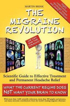 portada the migraine revolution: we can end the tyranny - scientific guide to effective treatment and permanent headache relief (what the current regim (en Inglés)