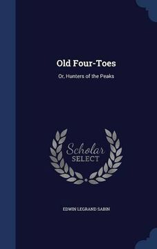 portada Old Four-Toes: Or, Hunters of the Peaks