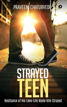 portada Strayed Teen: Hesitance of His Love-Life Made Him Strayed (in English)