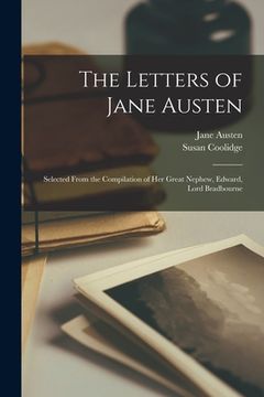 portada The Letters of Jane Austen [microform]: Selected From the Compilation of Her Great Nephew, Edward, Lord Bradbourne (en Inglés)