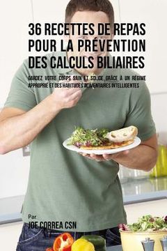 portada 36 Recettes de Repas pour la prévention des calculs biliaires: Gardez votre Corps sain et solide grâce à un régime approprié et des habitudes alimenta (en Francés)