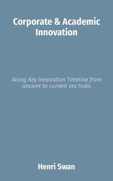 portada Corporate & Academic Innovation: Along Key Innovation Timeline from ancient to current era hubs (en Inglés)