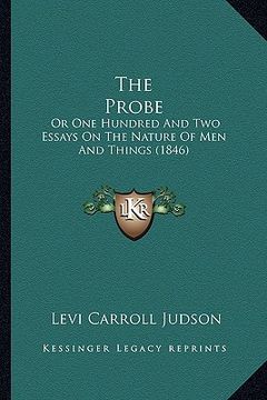 portada the probe: or one hundred and two essays on the nature of men and things (1846) (en Inglés)