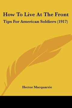 portada how to live at the front: tips for american soldiers (1917) (en Inglés)