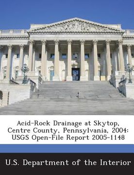 portada Acid-Rock Drainage at Skytop, Centre County, Pennsylvania, 2004: Usgs Open-File Report 2005-1148