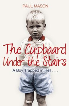 portada The Cupboard Under the Stairs: A Boy Trapped in Hell...
