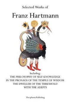portada Selected Works of Franz Hartmann: The Philosophy of Self-Knowledge, In the Pronaos of the Temple of Wisdom, The Dweller of the Threshold, With the Ade (in English)