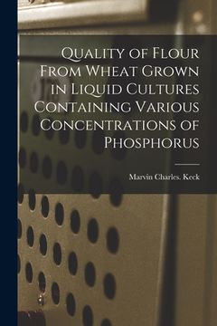 portada Quality of Flour From Wheat Grown in Liquid Cultures Containing Various Concentrations of Phosphorus (en Inglés)
