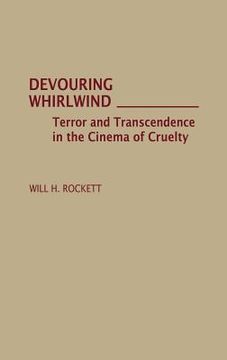 portada devouring whirlwind: terror and transcendence in the cinema of cruelty (en Inglés)