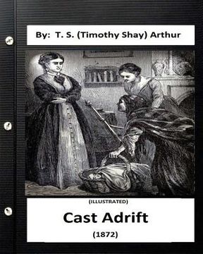 portada Cast Adrift (1872) By: T. S. (Timothy Shay) Arthur (ILLUSTRATED) (en Inglés)