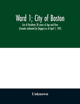 portada Ward 1; City of Boston; List of Residents 20 years of Age and Over (Females Indicated by Dagger) as of April 1, 1925 (en Inglés)