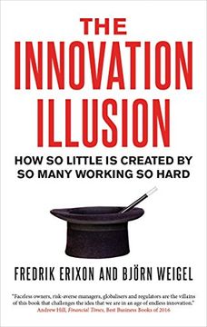 portada The Innovation Illusion: How So Little Is Created by So Many Working So Hard