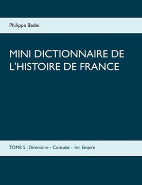 portada Mini dictionnaire de l'Histoire de France: TOME 5: Directoire - Consulat - 1er Empire (en Francés)
