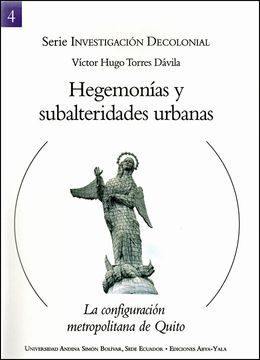 portada Hegemonías y subalteridades. La configuración metropolitana de Quito