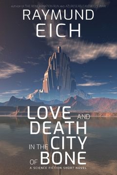 portada Love and Death in the City of Bone: A Science Fiction Short Novel (en Inglés)