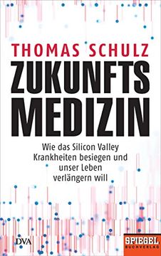 portada Zukunftsmedizin: Wie das Silicon Valley Krankheiten Besiegen und Unser Leben Verlängern Will - ein Spiegel-Buch (en Alemán)