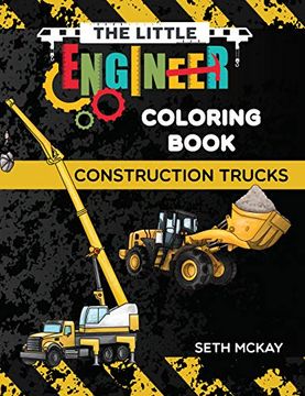 portada The Little Engineer Coloring Book - Construction Trucks: Fun and Educational Construction Truck Coloring Book for Preschool and Elementary Children: 5 (en Inglés)