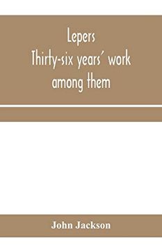 portada Lepers: Thirty-Six Years' Work Among Them: Being the History of the Mission to Lepers in India and the East, 1874-1910 (in English)