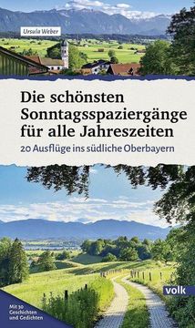 portada Die Schönsten Sonntagsspaziergänge für Alle Jahreszeiten: 20 Ausflüge ins Südliche Oberbayern (Bayerns Sehnsuchtsorte: Wanderführer) (in German)