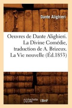 portada Oeuvres de Dante Alighieri. La Divine Comédie, Traduction de A. Brizeux. La Vie Nouvelle (Éd.1853) (en Francés)