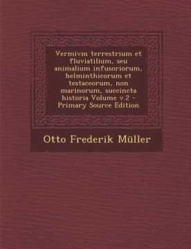 portada Vermivm Terrestrium Et Fluviatilium, Seu Animalium Infusoriorum, Helminthicorum Et Testaceorum, Non Marinorum, Succincta Historia Volume V.2 (en Latin)