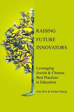 portada Raising Future Innovators: Leveraging Jewish & Chinese Best Practices in Education (en Inglés)