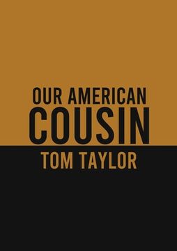 portada Our American Cousin: A three-act play written by English playwright Tom Taylor (en Inglés)