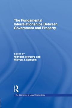 portada The Fundamental Interrelationships Between Government and Property (The Economics of Legal Relationships) (en Inglés)