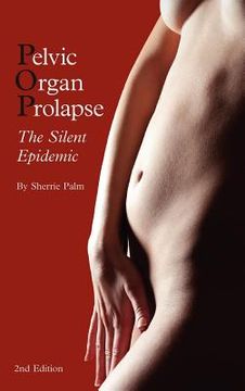 portada pelvic organ prolapse: the silent epidemic (en Inglés)