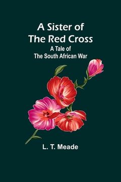 portada A Sister of the Red Cross: A Tale of the South African War (in English)