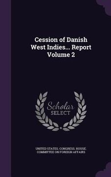 portada Cession of Danish West Indies... Report Volume 2 (en Inglés)