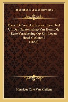 portada Maakt De Verzekeringssom Een Deel Uit Der Nalatenschap Van Hem, Die Eene Verzekering Op Zijn Leven Heeft Gesloten? (1888)