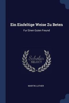 portada Ein Einfeltige Weise Zu Beten: Fur Einen Guten Freund (in English)