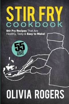 portada Stir Fry Cookbook (2nd Edition): 55 Stir Fry Recipes That Are Healthy, Tasty & Easy to Make! (in English)