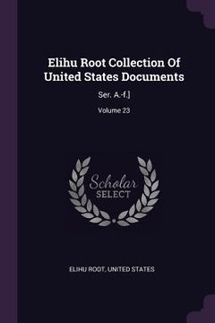 portada Elihu Root Collection Of United States Documents: Ser. A.-f.]; Volume 23 (en Inglés)