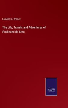portada The Life, Travels and Adventures of Ferdinand de Soto (en Inglés)