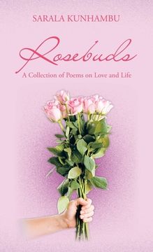 portada Rosebuds: A Collection of Poems on Love and Life (en Inglés)