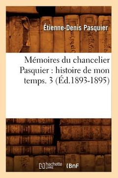 portada Mémoires Du Chancelier Pasquier: Histoire de Mon Temps. 3 (Éd.1893-1895) (en Francés)