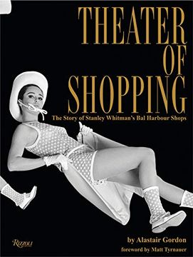 portada Theater of Shopping: The Story of Stanley Whitman's bal Harbour Shops (in English)